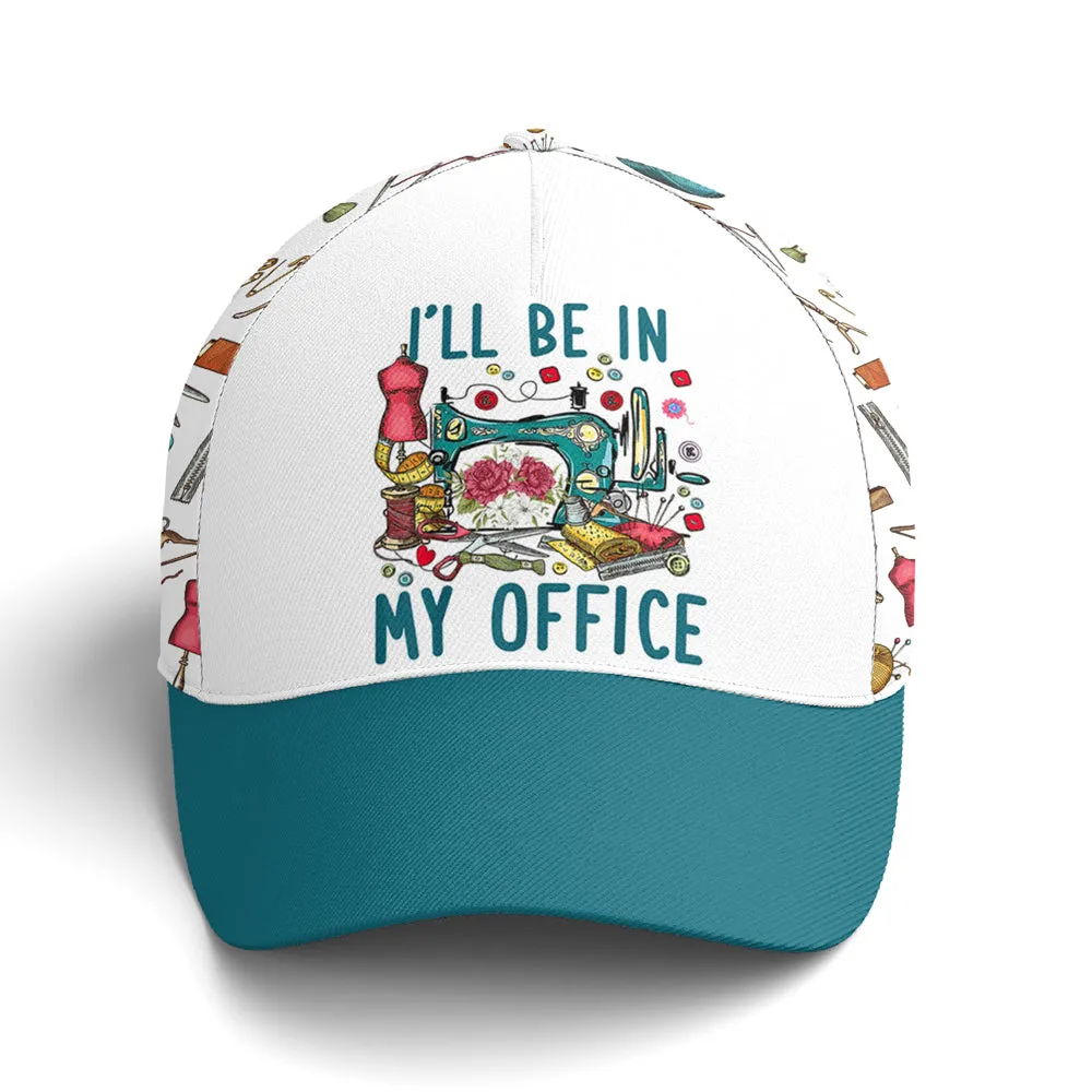 I'll Be In My Office Sewing Machine Baseball Cap Coolspod